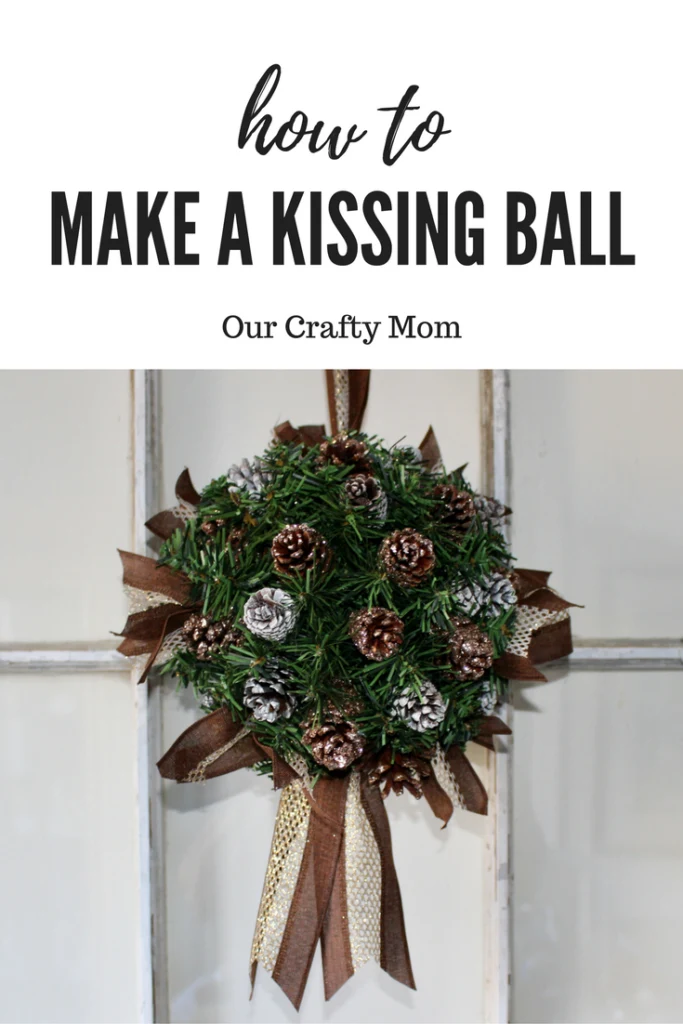 How To Make A Christmas Kissing Ball With Pinecones Our Crafty Mom