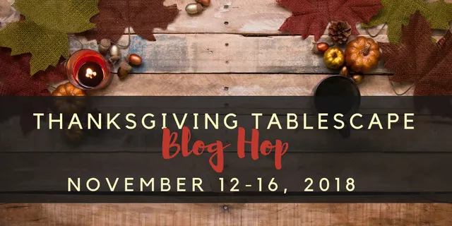 Thanksgiving Tablescape Blog Hop 2018 (1)